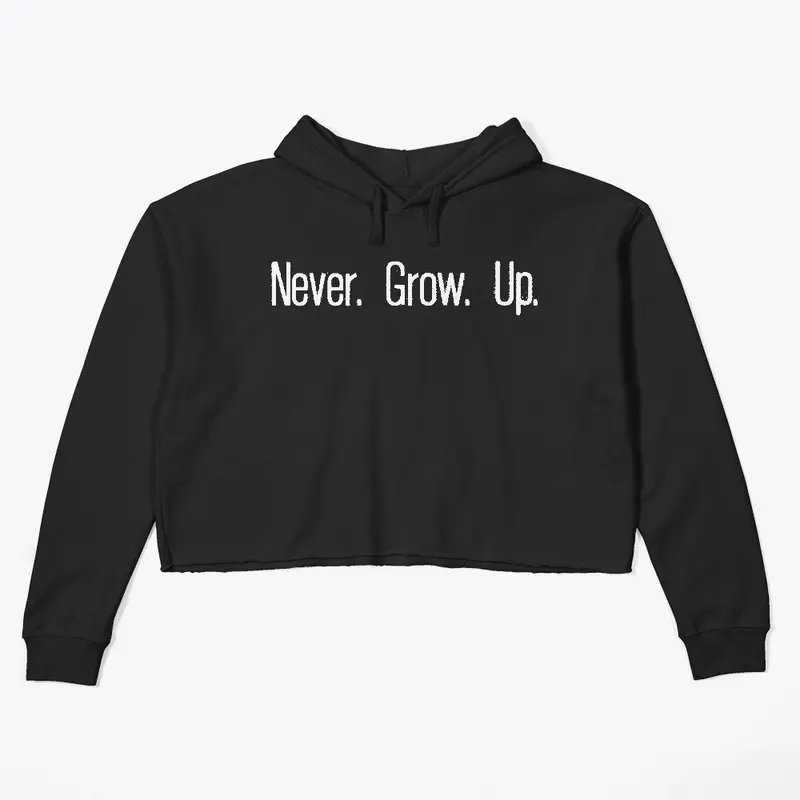 Never. Grow. Up.