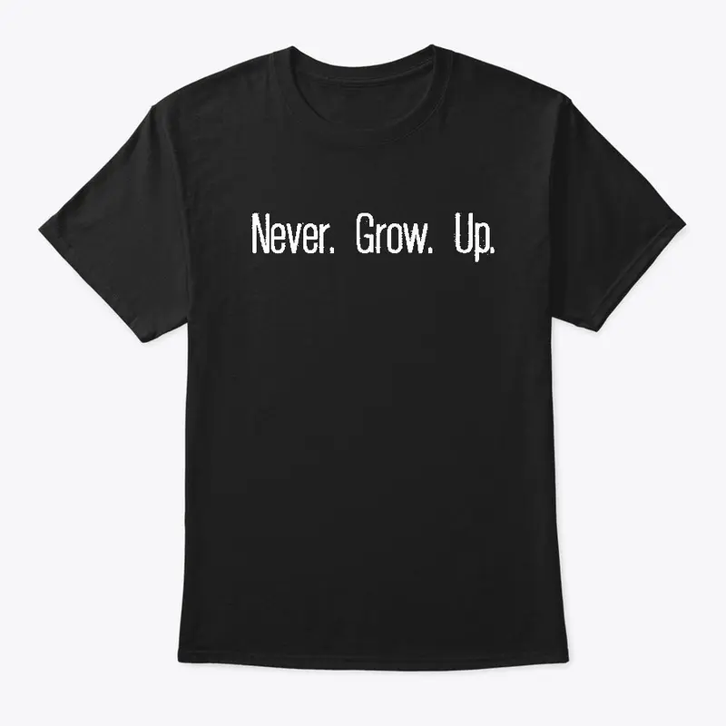 Never. Grow. Up.